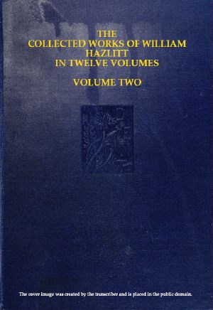 [Gutenberg 59256] • The Collected Works of William Hazlitt, Vol. 02 (of 12)